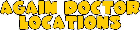 AGAIN DOCTOR
LOCATIONS