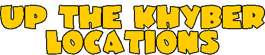UP THE KHYBER
LOCATIONS